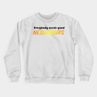 Everybody needs good Neighbours logo Crewneck Sweatshirt